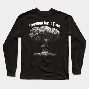Freedom Isn't Free Long Sleeve T-Shirt